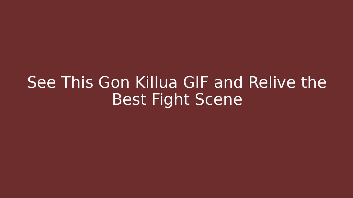 See This Gon Killua GIF and Relive the Best Fight Scene - Boomer Naturals