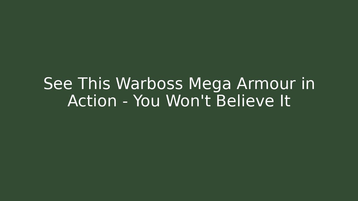 See This Warboss Mega Armour in Action – You Won't Believe It