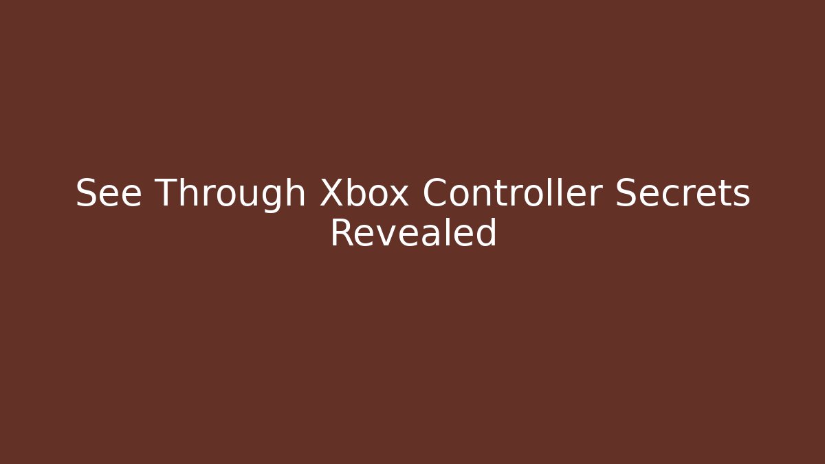 See Through Xbox Controller Secrets Revealed - Boomer Naturals