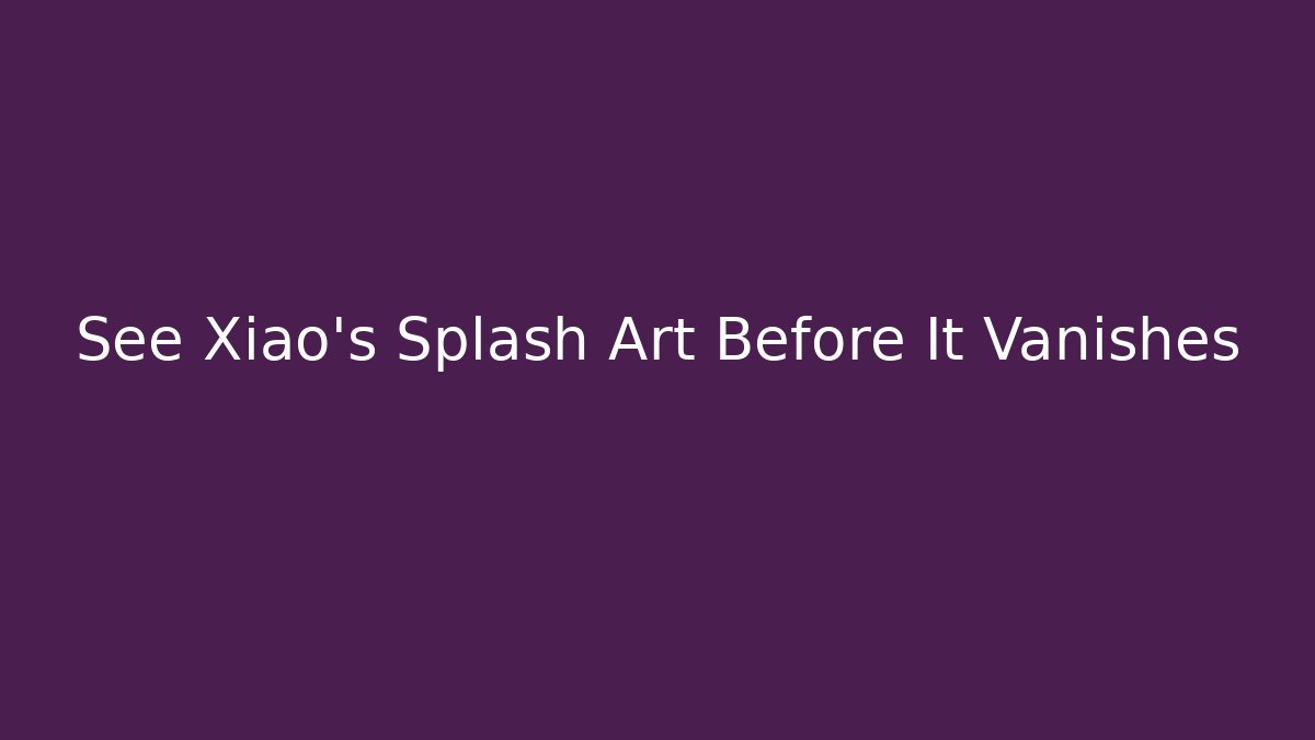 See Xiao's Splash Art Before It Vanishes
