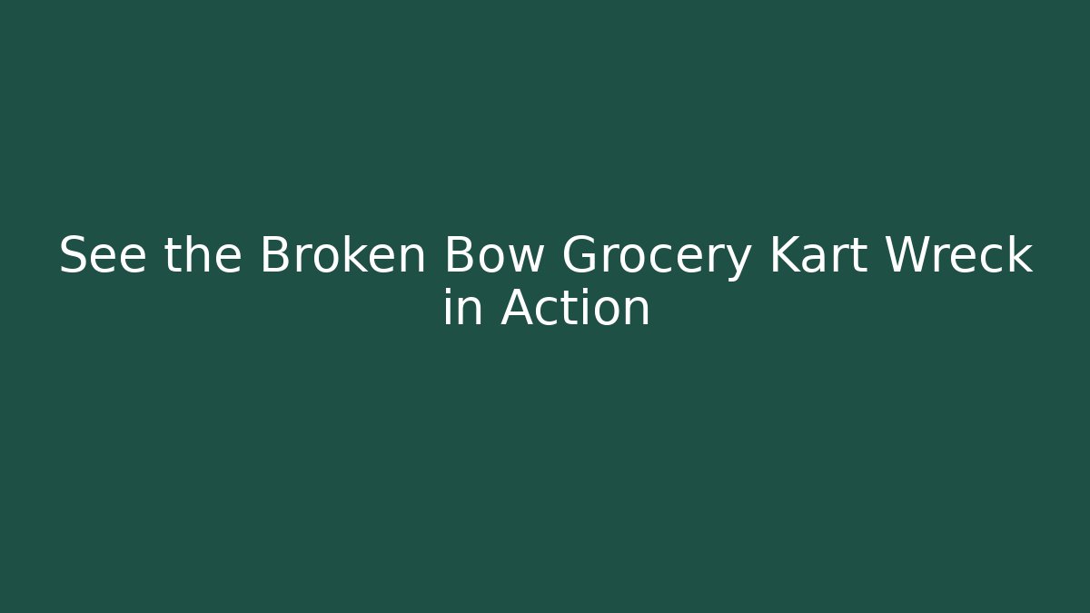 See the Broken Bow Grocery Kart Wreck in Action
