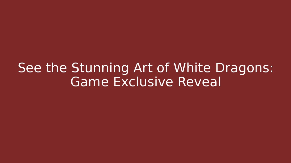 See the Stunning Art of White Dragons: Game Exclusive Reveal