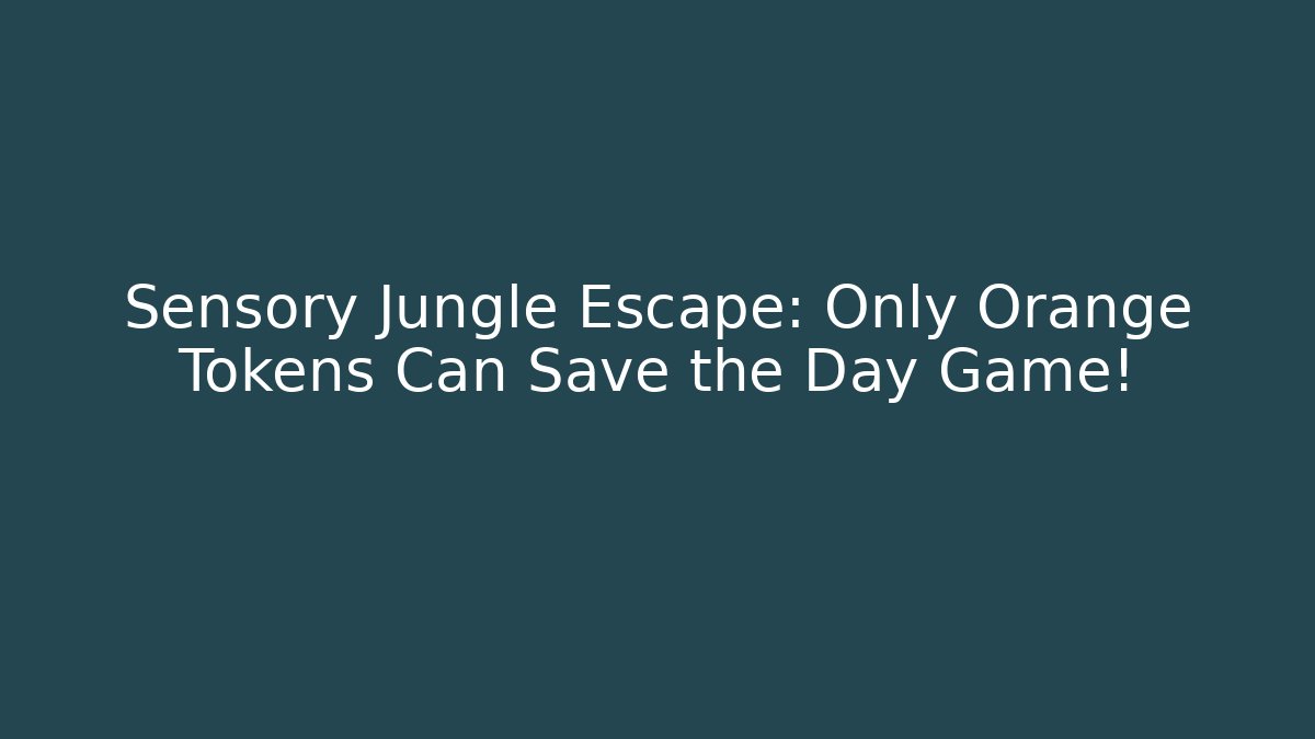 Sensory Jungle Escape: Only Orange Tokens Can Save the Day Game!