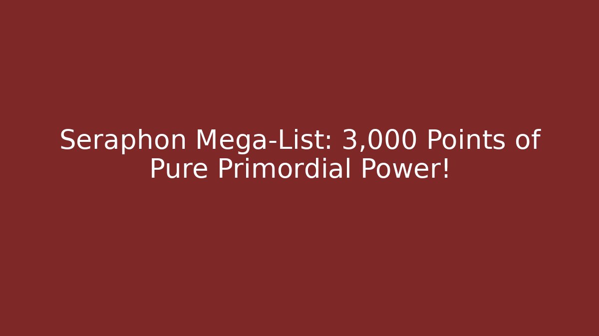 Seraphon Mega-List: 3,000 Points of Pure Primordial Power!