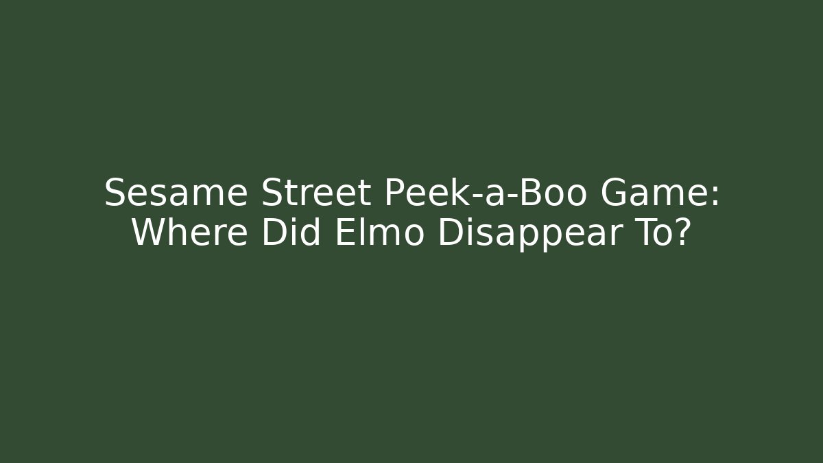 Sesame Street Peek-a-Boo Game: Where Did Elmo Disappear To?