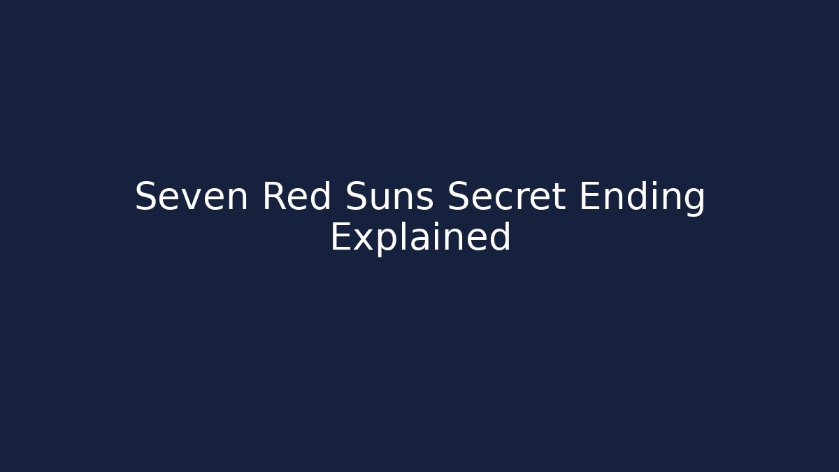 Seven Red Suns Secret Ending Explained