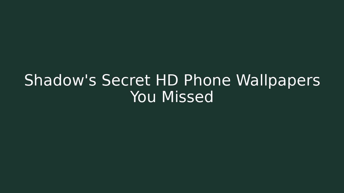 Shadow's Secret HD Phone Wallpapers You Missed