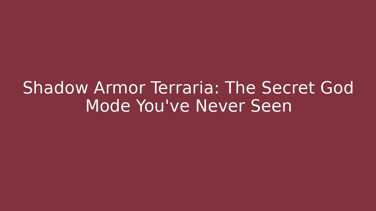 Shadow Armor Terraria: The Secret God Mode You’ve Never Seen