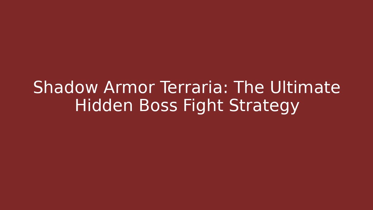 Shadow Armor Terraria: The Ultimate Hidden Boss Fight Strategy