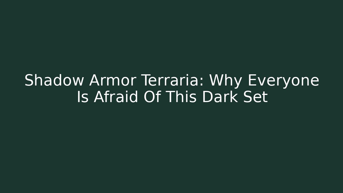 Shadow Armor Terraria: Why Everyone Is Afraid Of This Dark Set