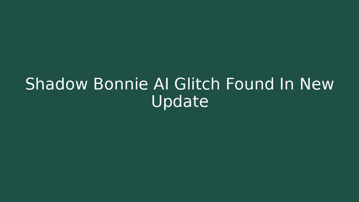 Shadow Bonnie AI Glitch Found In New Update