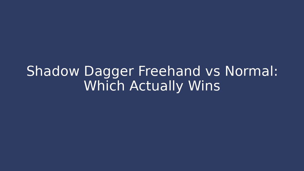 Shadow Dagger Freehand vs Normal: Which Actually Wins - Boomer Naturals