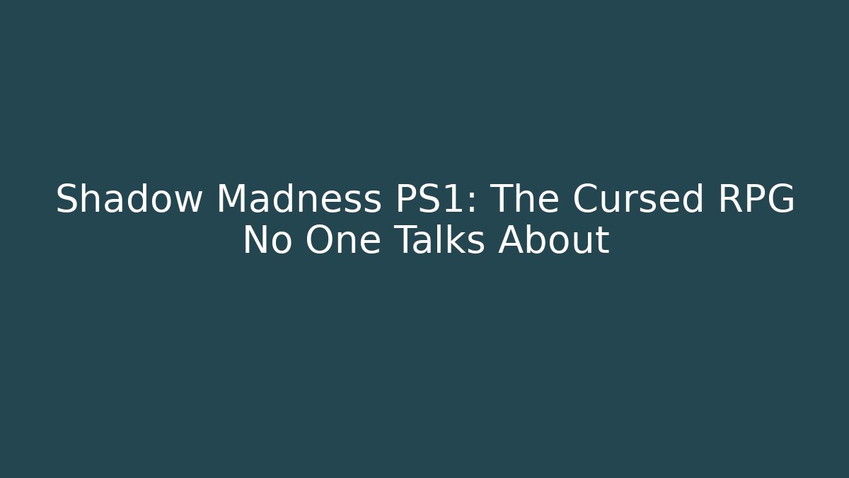 Shadow Madness PS1: The Cursed RPG No One Talks About