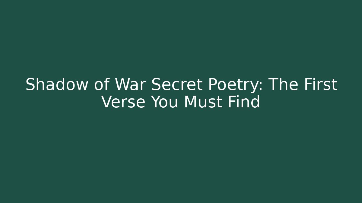 Shadow of War Secret Poetry: The First Verse You Must Find