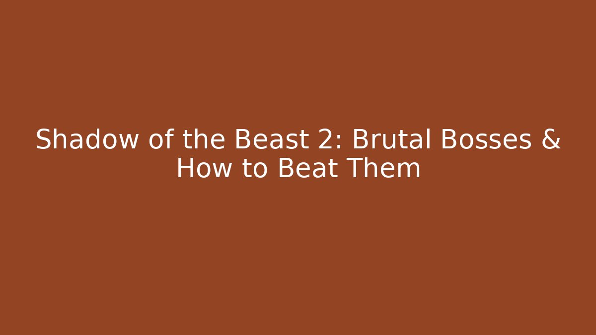 Shadow of the Beast 2: Brutal Bosses & How to Beat Them