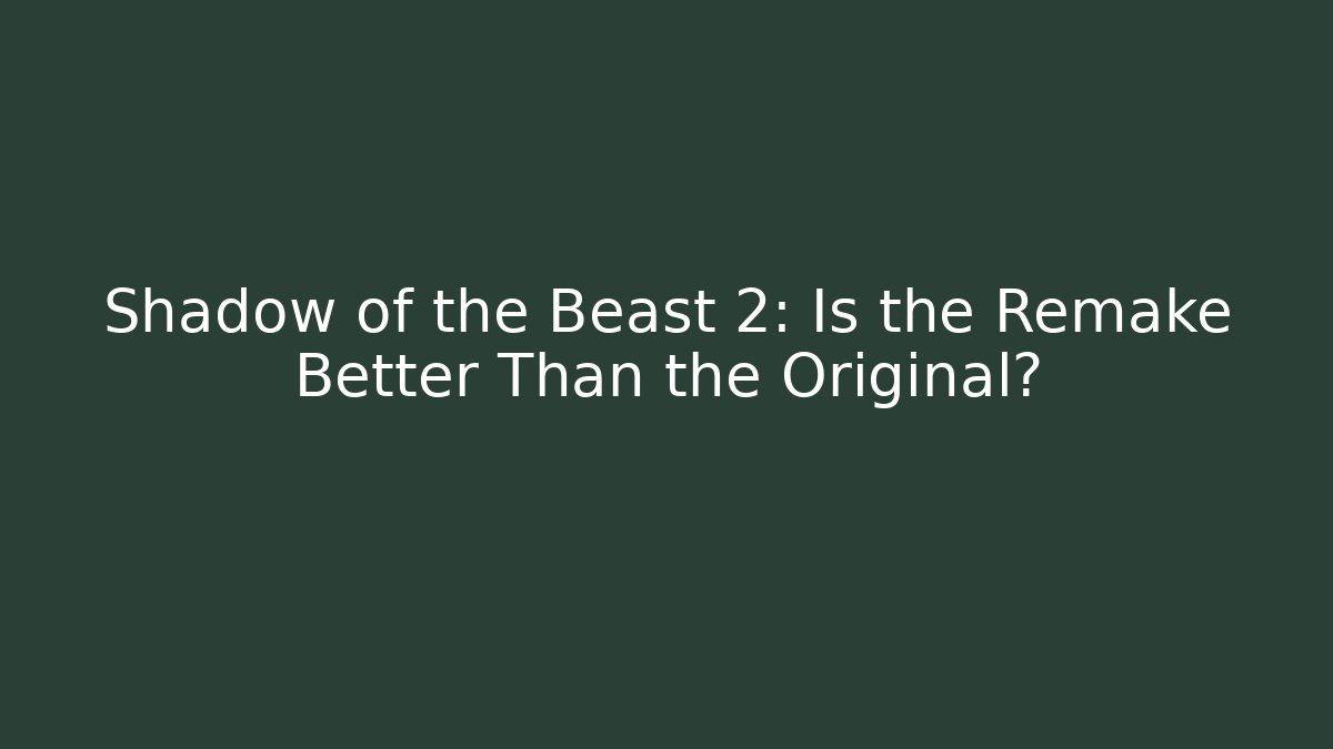 Shadow of the Beast 2: Is the Remake Better Than the Original? - Boomer Naturals
