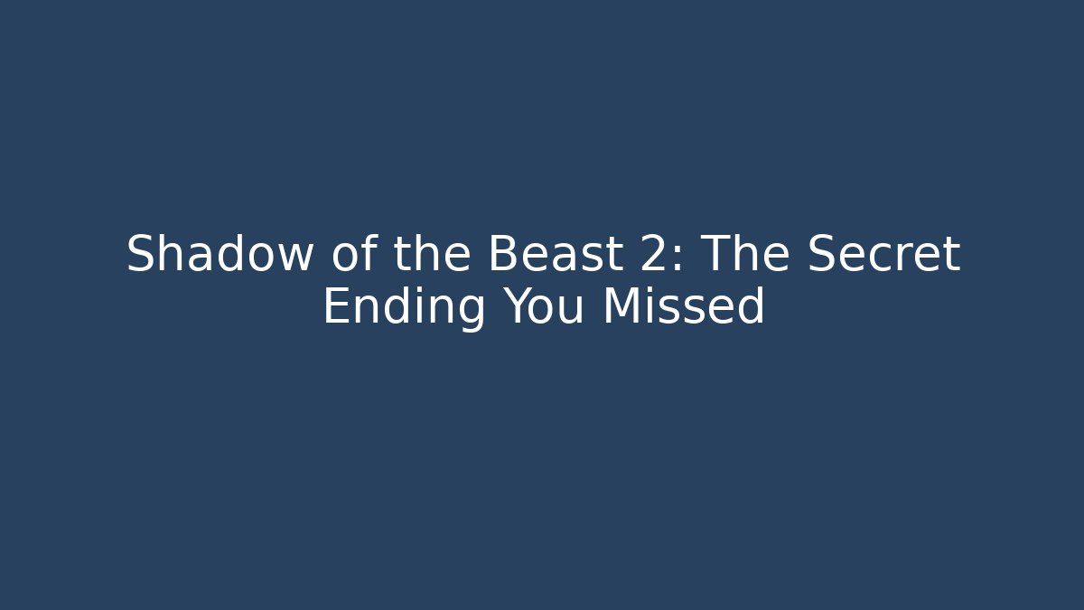 Shadow of the Beast 2: The Secret Ending You Missed