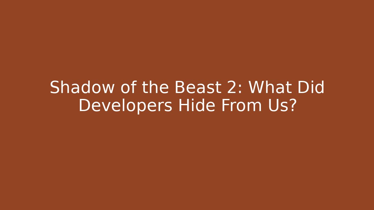 Shadow of the Beast 2: What Did Developers Hide From Us?