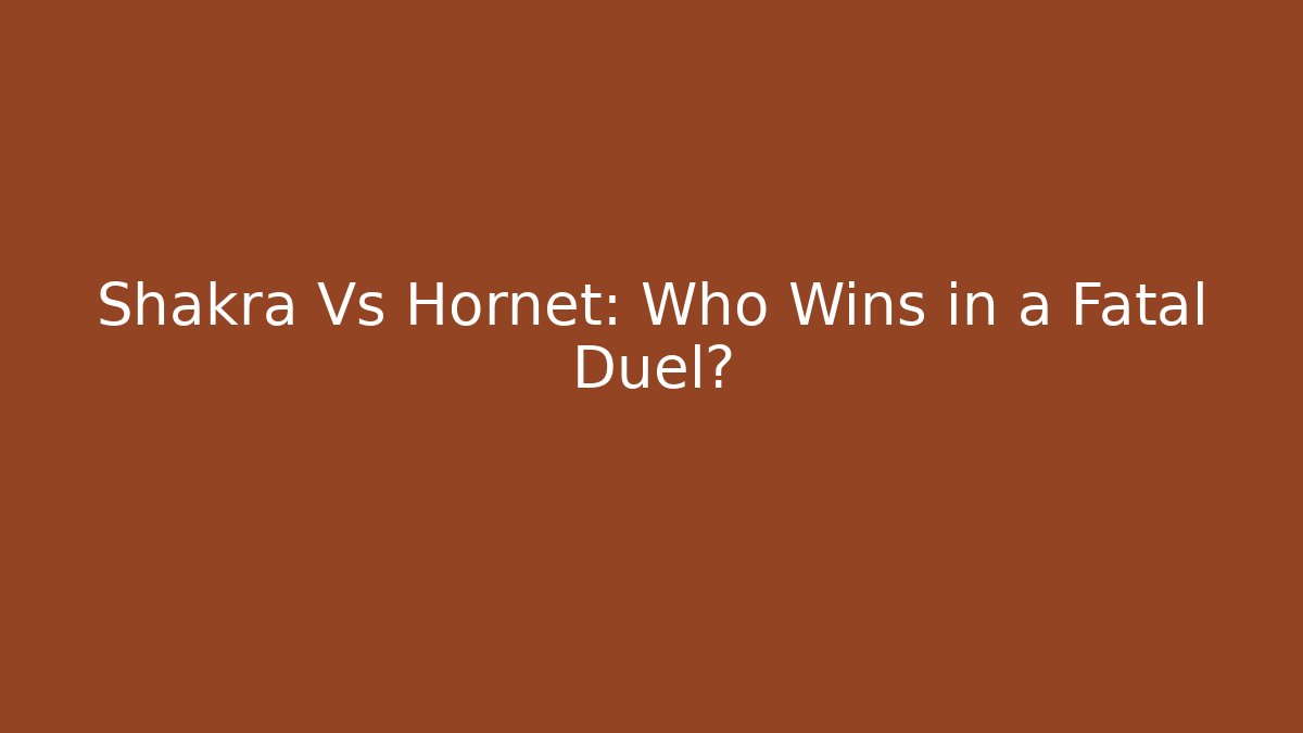 Shakra Vs Hornet: Who Wins in a Fatal Duel?