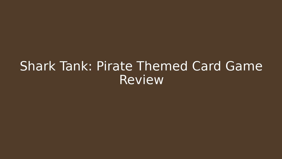 Shark Tank: Pirate Themed Card Game Review