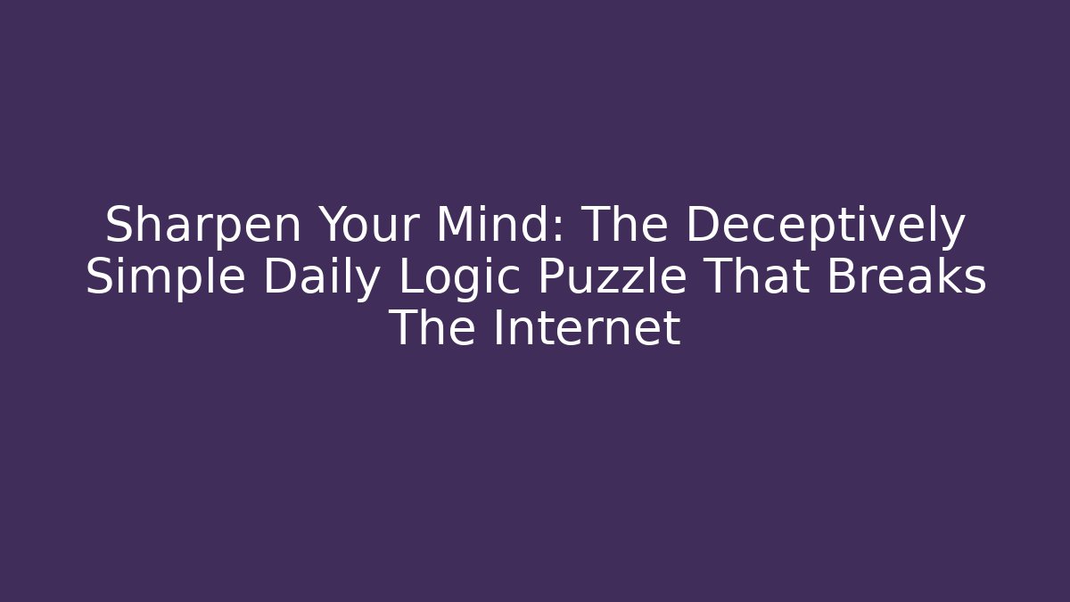 Sharpen Your Mind: The Deceptively Simple Daily Logic Puzzle That Breaks The Internet