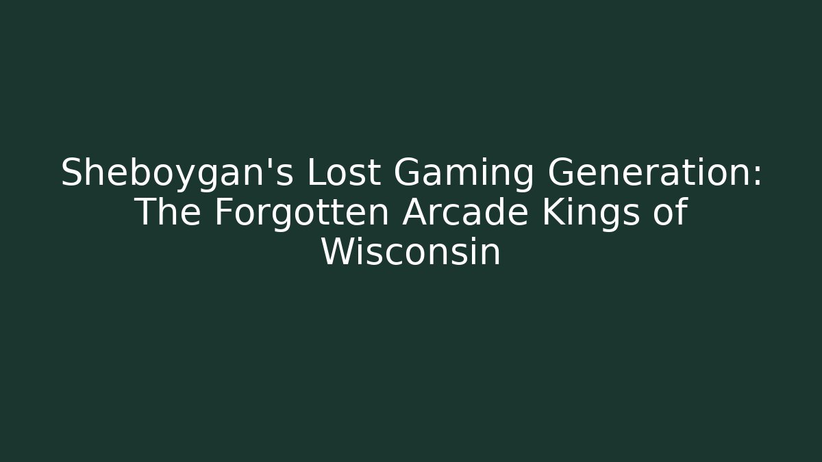 Sheboygan's Lost Gaming Generation: The Forgotten Arcade Kings of Wisconsin