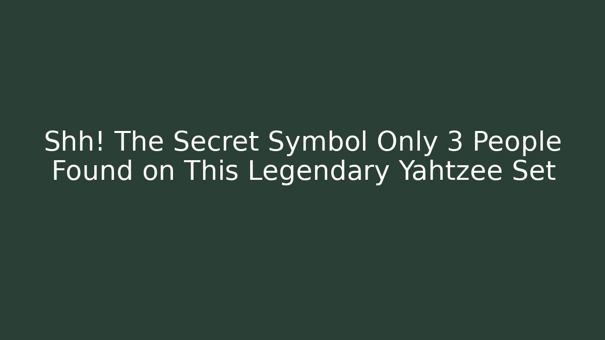 Shh! The Secret Symbol Only 3 People Found on This Legendary Yahtzee Set