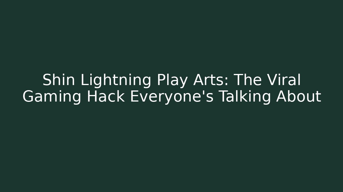 Shin Lightning Play Arts: The Viral Gaming Hack Everyone’s Talking About