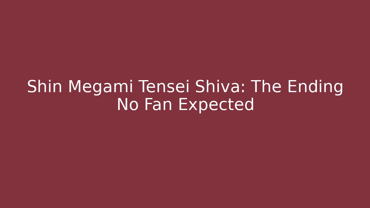 Shin Megami Tensei Shiva: The Ending No Fan Expected - Boomer Naturals