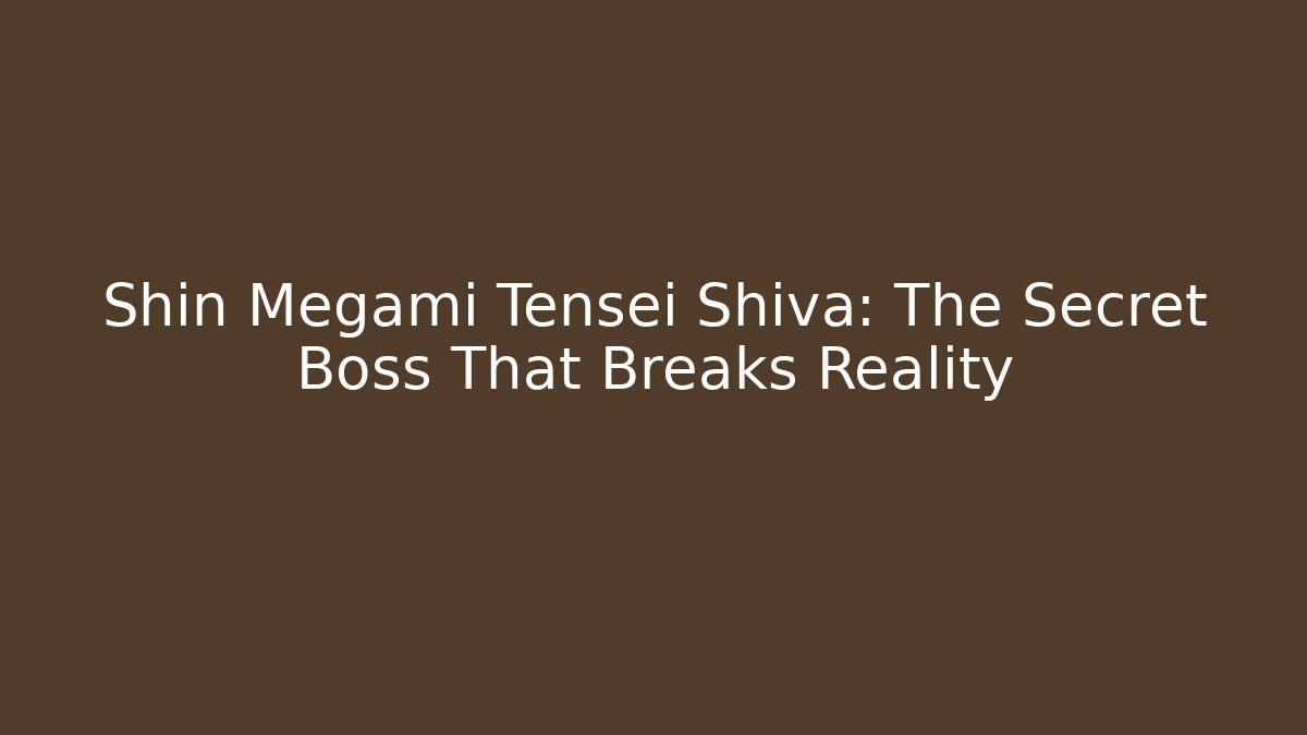 Shin Megami Tensei Shiva: The Secret Boss That Breaks Reality