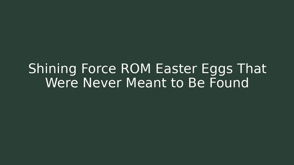 Shining Force ROM Easter Eggs That Were Never Meant to Be Found