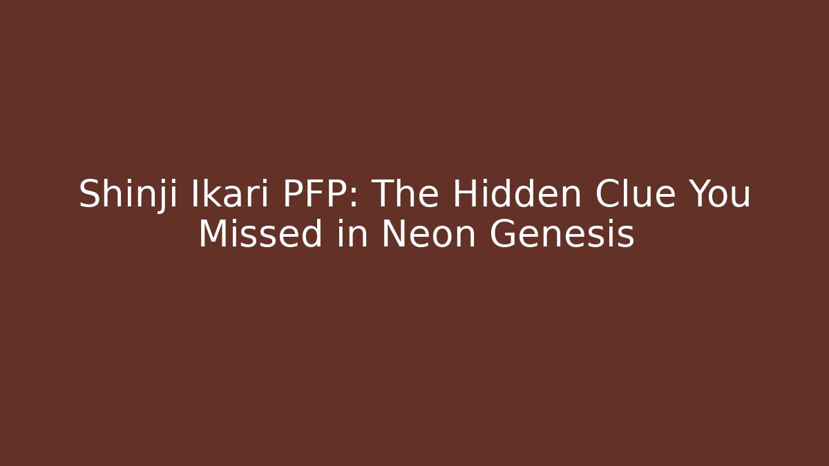 Shinji Ikari PFP: The Hidden Clue You Missed in Neon Genesis