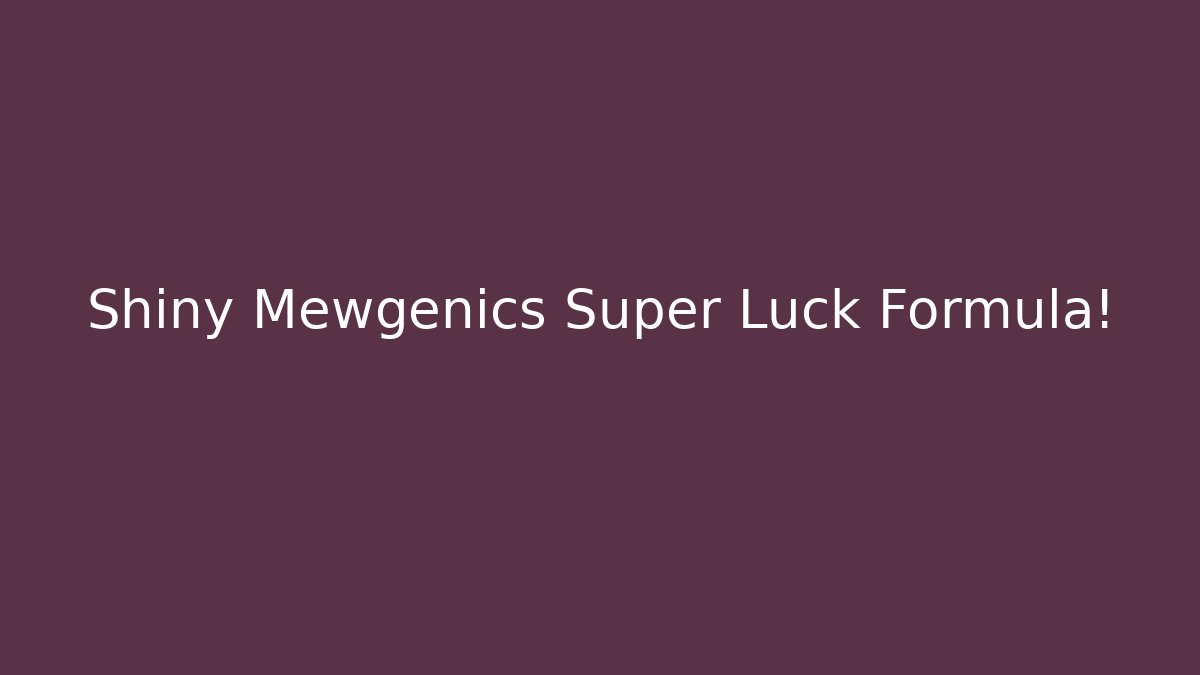Shiny Mewgenics Super Luck Formula! - Boomer Naturals