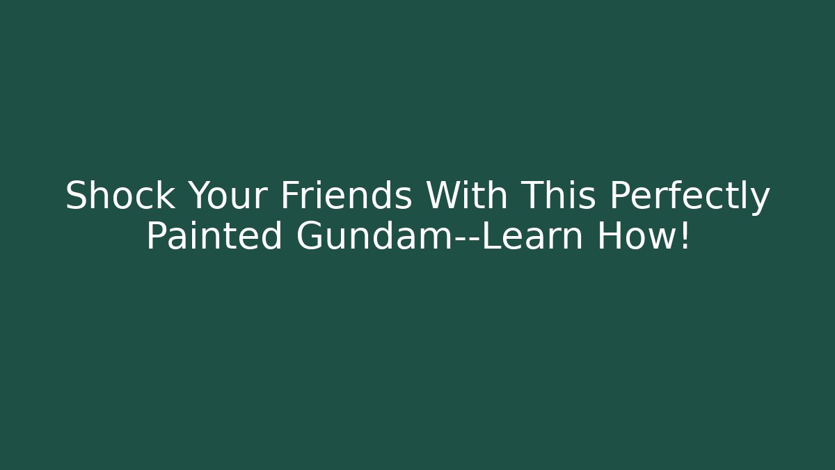 Shock Your Friends With This Perfectly Painted Gundam—Learn How!