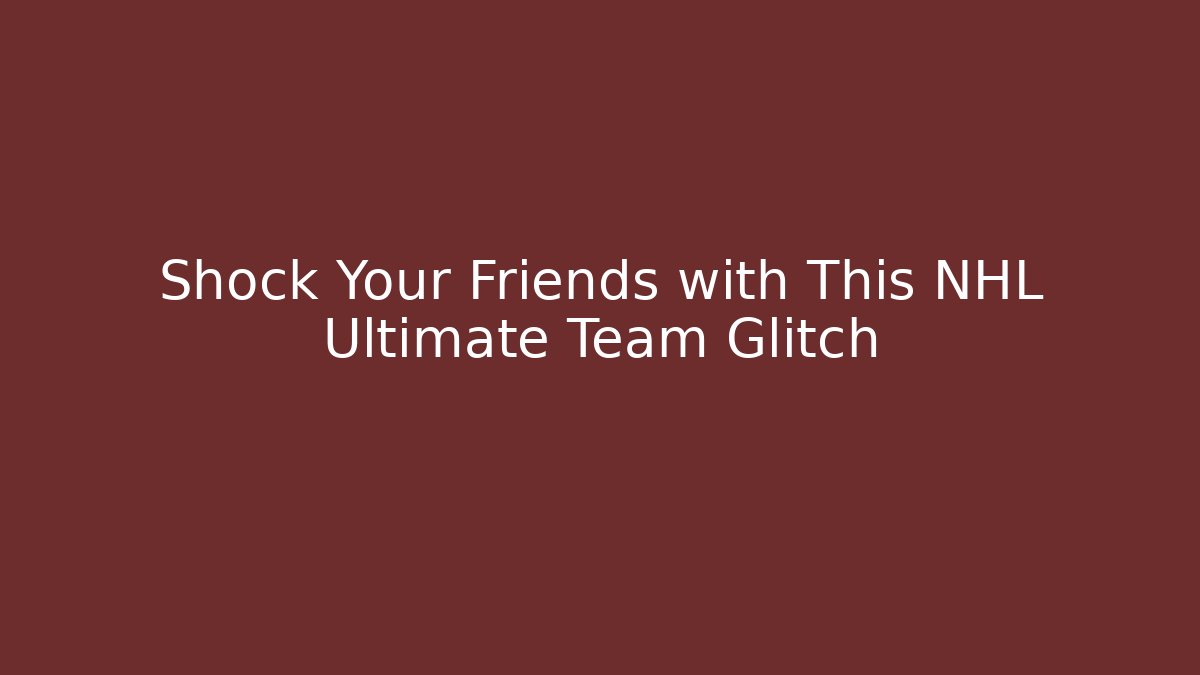 Shock Your Friends with This NHL Ultimate Team Glitch