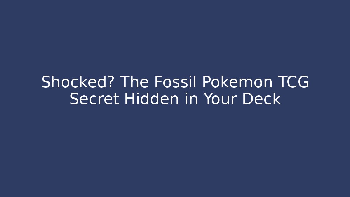 Shocked? The Fossil Pokémon TCG Secret Hidden in Your Deck