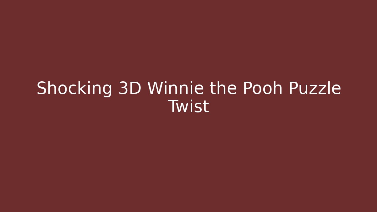 Shocking 3D Winnie the Pooh Puzzle Twist - Boomer Naturals