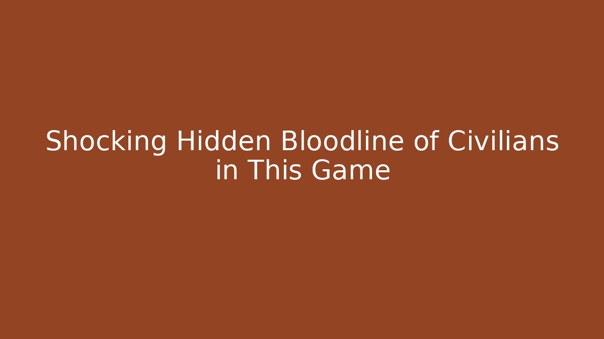 Shocking Hidden Bloodline of Civilians in This Game