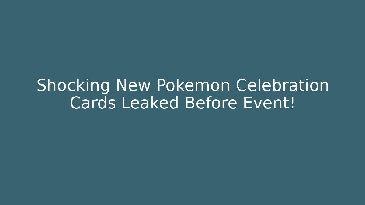 Shocking New Pokemon Celebration Cards Leaked Before Event!