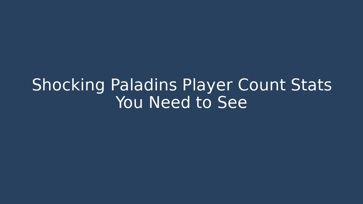 Shocking Paladins Player Count Stats You Need to See