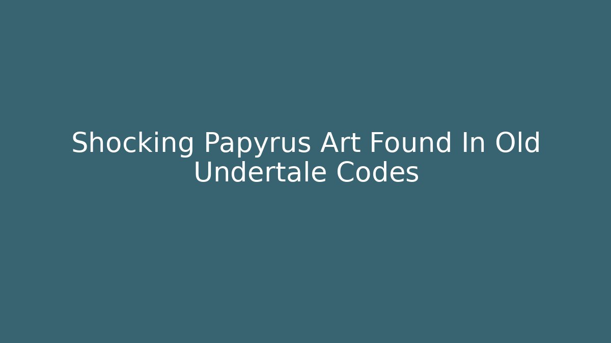 Shocking Papyrus Art Found In Old Undertale Codes