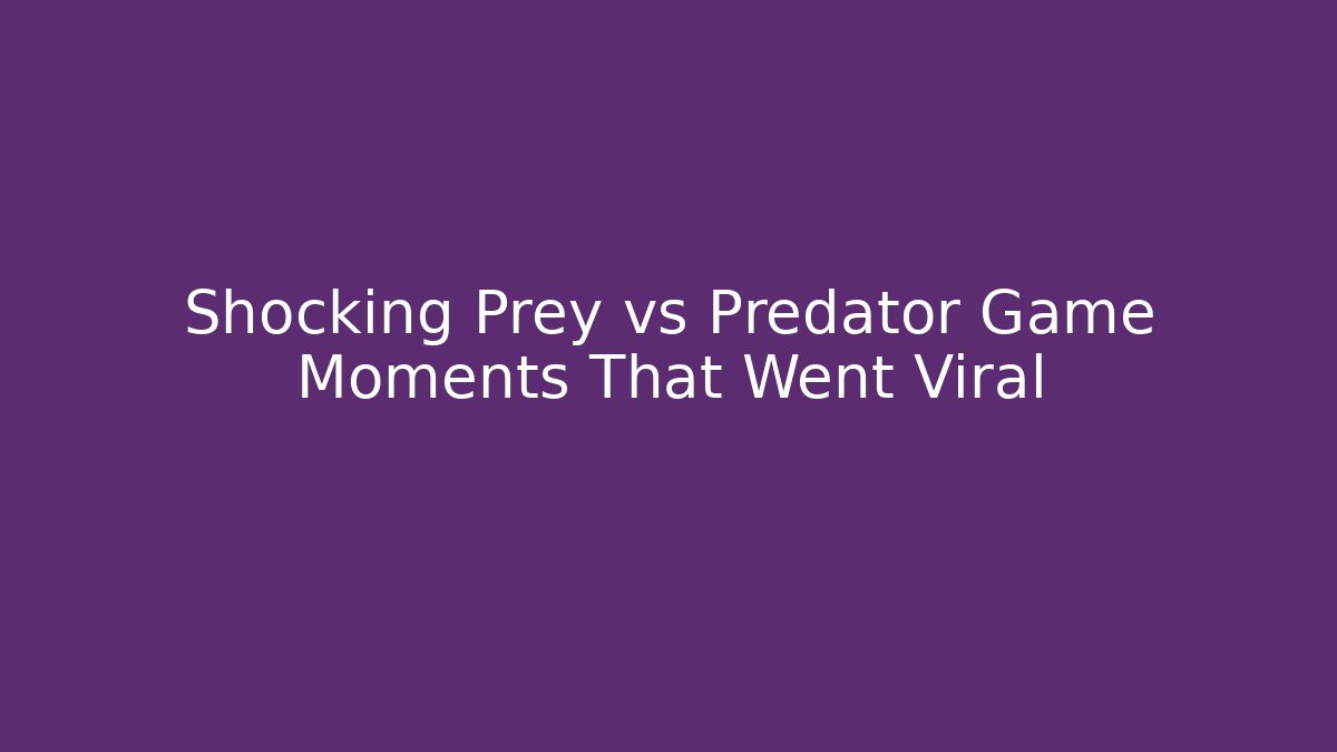 Shocking Prey vs Predator Game Moments That Went Viral