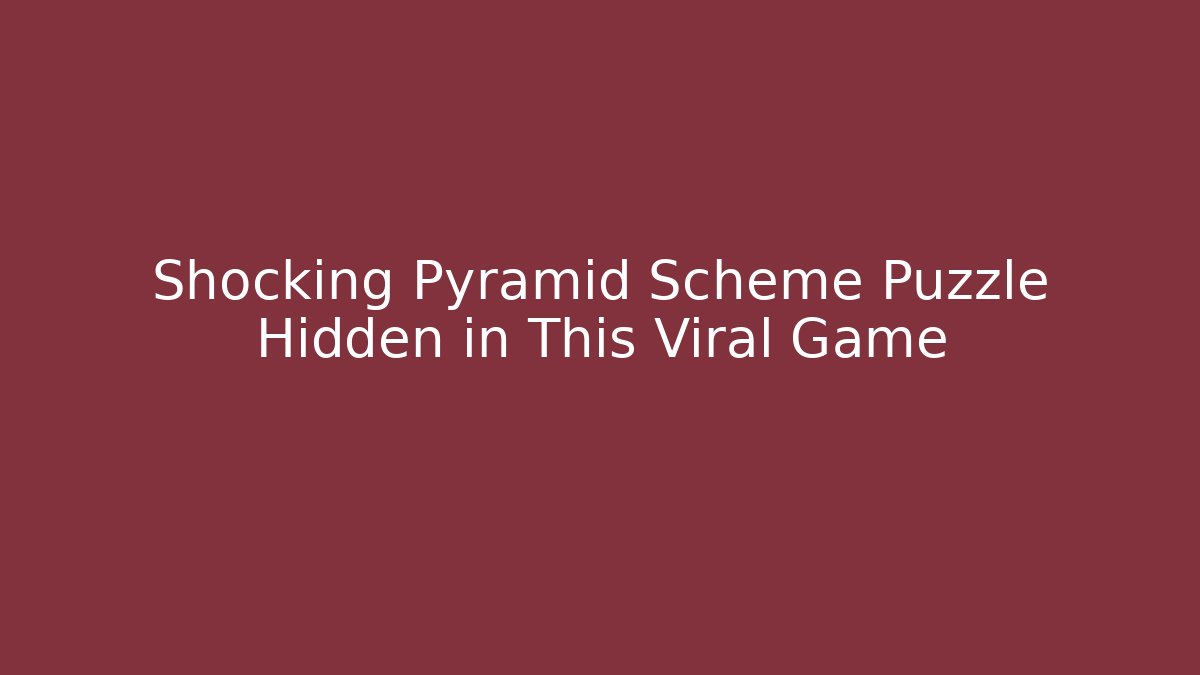 Shocking Pyramid Scheme Puzzle Hidden in This Viral Game - Boomer Naturals