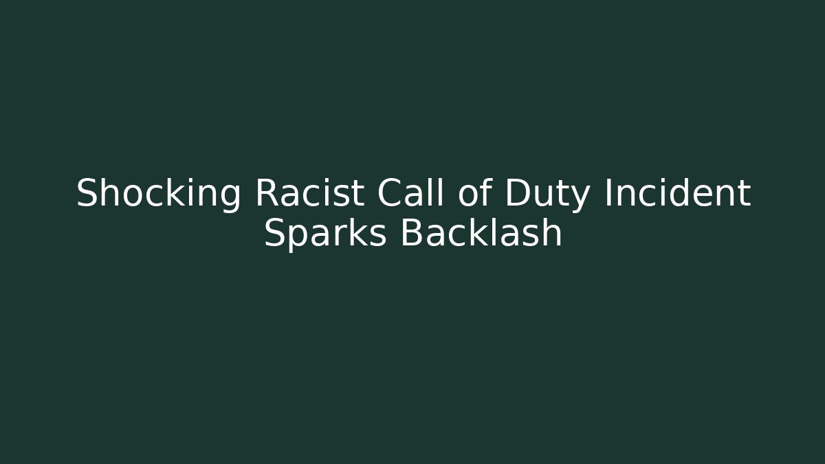 Shocking Racist Call of Duty Incident Sparks Backlash