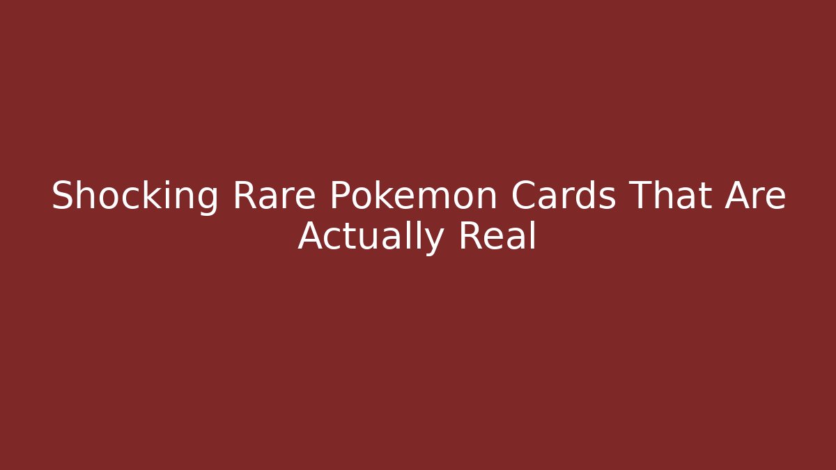Shocking Rare Pokémon Cards That Are Actually Real
