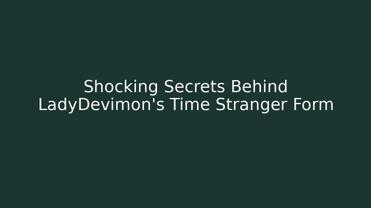 Shocking Secrets Behind LadyDevimon’s Time Stranger Form