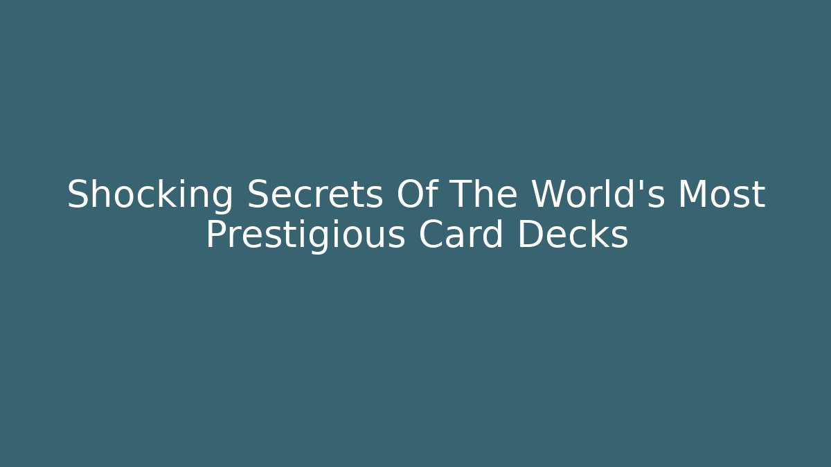 Shocking Secrets Of The World's Most Prestigious Card Decks