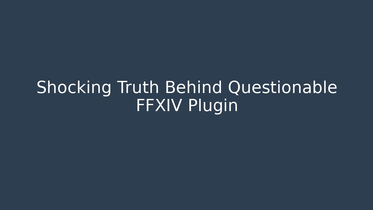 Shocking Truth Behind Questionable FFXIV Plugin