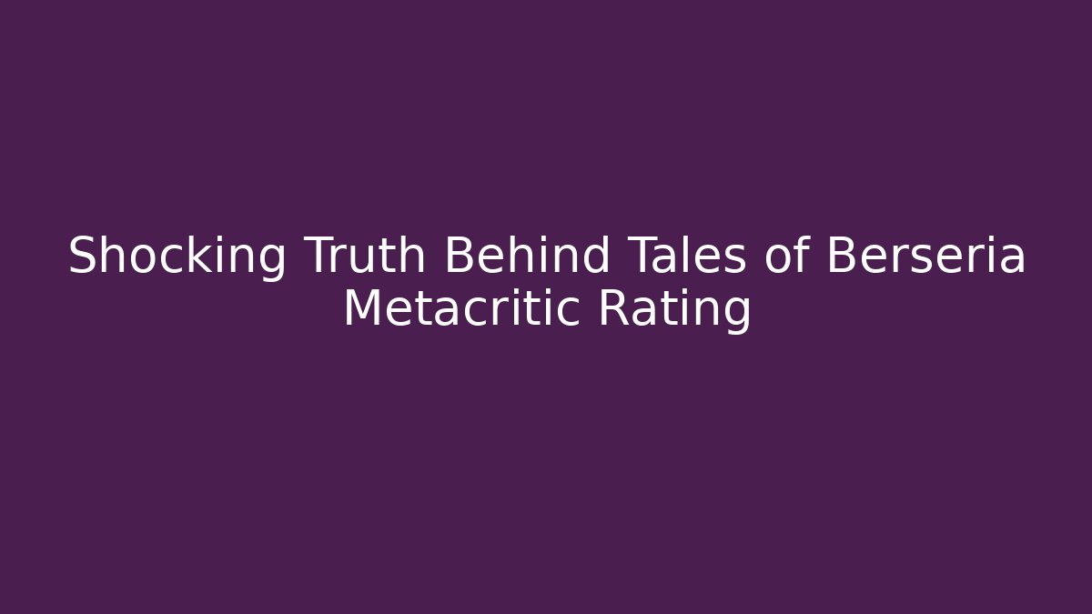 Shocking Truth Behind Tales of Berseria Metacritic Rating