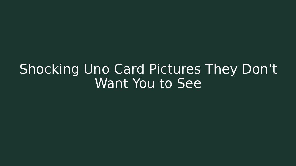 Shocking Uno Card Pictures They Don't Want You to See